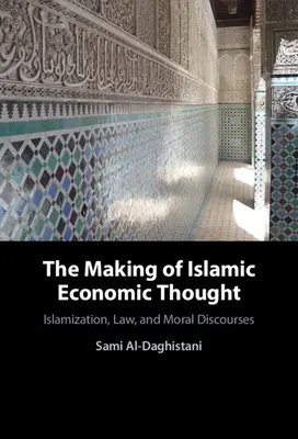 La creazione del pensiero economico islamico: Islamizzazione, legge e discorsi morali - The Making of Islamic Economic Thought: Islamization, Law, and Moral Discourses