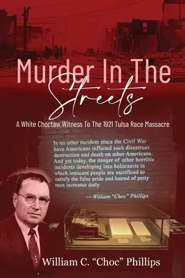 Omicidio nelle strade: Un testimone bianco Choctaw del massacro razziale di Tulsa del 1921 - Murder In The Streets: A White Choctaw Witness To The 1921 Tulsa Race Massacre