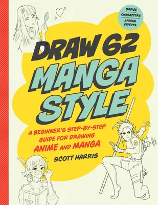 Disegnare in stile manga: Una guida passo-passo per principianti per disegnare Anime e Manga - 62 lezioni: Nozioni di base, personaggi, effetti speciali - Draw Manga Style: A Beginner's Step-By-Step Guide for Drawing Anime and Manga - 62 Lessons: Basics, Characters, Special Effects
