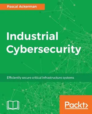 Cybersecurity industriale: Proteggere in modo efficiente i sistemi di infrastrutture critiche - Industrial Cybersecurity: Efficiently secure critical infrastructure systems