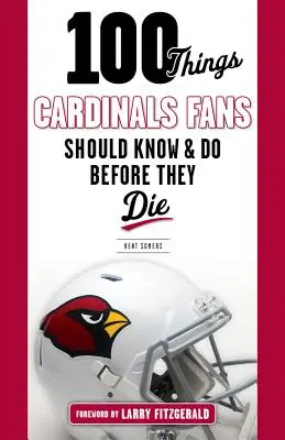 100 cose che i tifosi dei Cardinals dovrebbero sapere e fare prima di morire - 100 Things Cardinals Fans Should Know and Do Before They Die
