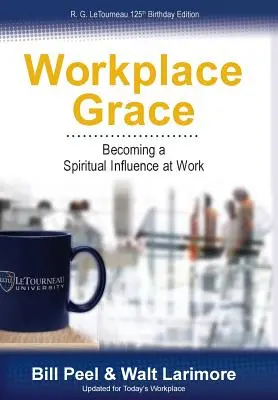 La grazia sul posto di lavoro: Diventare un'influenza spirituale sul lavoro - Workplace Grace: Becoming a Spiritual Influence at Work