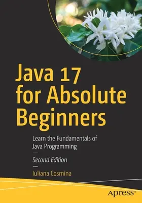 Java 17 per principianti assoluti: Imparare i fondamenti della programmazione Java - Java 17 for Absolute Beginners: Learn the Fundamentals of Java Programming