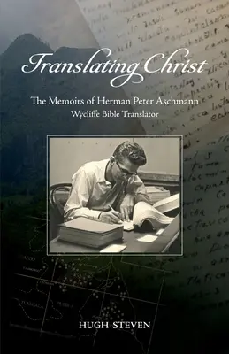 Tradurre Cristo: Le memorie di Herman Peter Aschmann, traduttore della Bibbia di Wycliffe - Translating Christ: The Memoirs of Herman Peter Aschmann, Wycliffe Bible Translator