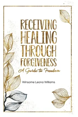 Ricevere la guarigione attraverso il perdono: Una guida alla libertà - Receiving Healing Through Forgiveness: A Guide to Freedom