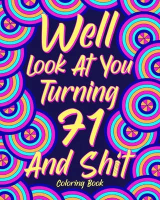 Guarda un po' chi compie 71 anni e merda - Well Look at You Turning 71 and Shit