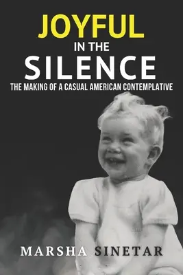 Gioioso nel silenzio: La creazione di un contemplativo americano occasionale - Joyful in The Silence: The Making of a Casual American Contemplative
