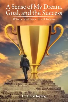 Il senso del mio sogno, della mia meta e del mio successo: Dove e come tutto è cominciato - A Sense of My Dream, Goal, and the Success: Where and how it all began