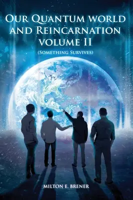Il nostro mondo quantico e la reincarnazione Volume II (Qualcosa sopravvive) - Our Quantum World and Reincarnation Volume II (Something Survives)