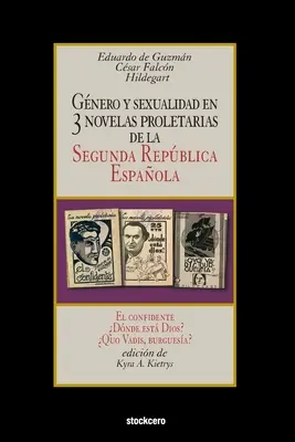 Genere e sessualità in tre romanzi proletari della Seconda Repubblica Espagnola: El confidente - Dnde est Dios? - Quo Vadis, burguesa? - Gnero y sexualidad en tres novelas proletarias de la Segunda Repblica Espaola: El confidente - Dnde est Dios? - Quo Vadis, burguesa?