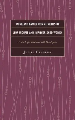 Impegni lavorativi e familiari delle donne a basso reddito e impoverite: Il senso di colpa è per le madri con un buon lavoro - Work and Family Commitments of Low-Income and Impoverished Women: Guilt Is for Mothers with Good Jobs