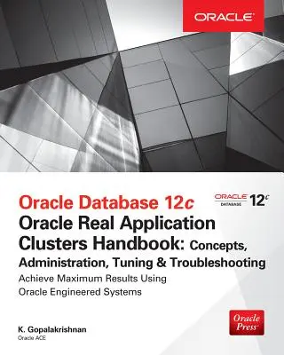 Oracle Database 12c Release 2 Real Application Clusters Handbook: Concetti, amministrazione, messa a punto e risoluzione dei problemi - Oracle Database 12c Release 2 Real Application Clusters Handbook: Concepts, Administration, Tuning & Troubleshooting