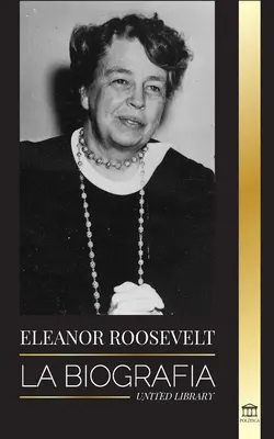 Eleanor Roosevelt: la biografia - Imparare la vita americana vivendo; moglie di Franklin D. Roosevelt e First Lady - Eleanor Roosevelt: La Biografa - Aprende la vida americana viviendo; Esposa de Franklin D. Roosevelt y Primera Dama