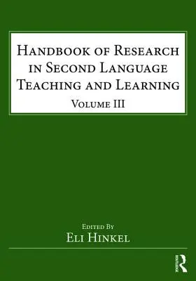 Manuale di ricerca sull'insegnamento e l'apprendimento delle lingue seconde: Volume III - Handbook of Research in Second Language Teaching and Learning: Volume III