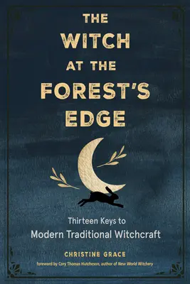 La strega ai margini della foresta: Tredici chiavi per la stregoneria tradizionale moderna - The Witch at the Forest's Edge: Thirteen Keys to Modern Traditional Witchcraft