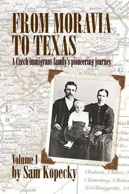 Dalla Moravia al Texas: Il viaggio pionieristico di una famiglia di immigrati cechi” (Vol. 1) - From Moravia to Texas: A Czech Immigrant Family's Pioneering Journey' (Vol 1)