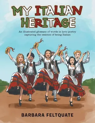 Il mio patrimonio italiano: Un glossario illustrato delle parole della poesia lirica che catturano l'essenza dell'essere italiano - My Italian Heritage: An Illustrated Glossary of Words in Lyric Poetry Capturing the Essence of Being Italian