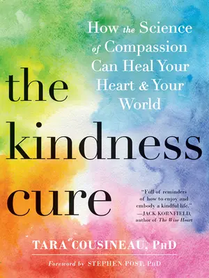 La cura della gentilezza: come la scienza della compassione può guarire il vostro cuore e il vostro mondo - The Kindness Cure: How the Science of Compassion Can Heal Your Heart and Your World