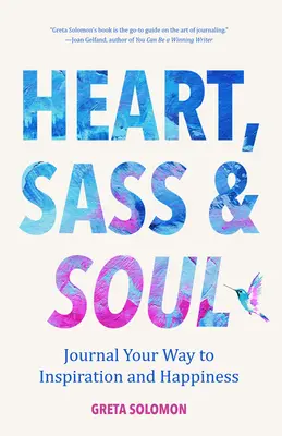 Cuore, sasso e anima: Dirigi la tua strada verso l'ispirazione e la felicità (Terapia attraverso la tecnica della scrittura libera) - Heart, Sass & Soul: Journal Your Way to Inspiration and Happiness (Therapy Via the Free Writing Technique)