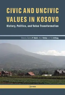 Valori civici e non civici in Kosovo: storia, politica e trasformazione dei valori - Civic and Uncivic Values in Kosovo: History, Politics, and Value Transformation