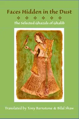 Volti nascosti nella polvere: Ghazals selezionati di Ghalib - Faces Hidden in the Dust: Selected Ghazals of Ghalib
