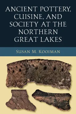 Ceramiche antiche, cucina e società dei Grandi Laghi settentrionali - Ancient Pottery, Cuisine, and Society at the Northern Great Lakes