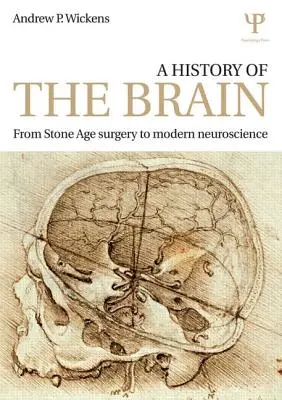 Storia del cervello: Dalla chirurgia dell'età della pietra alle moderne neuroscienze - A History of the Brain: From Stone Age Surgery to Modern Neuroscience