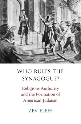 Chi governa la sinagoga: l'autorità religiosa e la formazione dell'ebraismo americano - Who Rules the Synagogue?: Religious Authority and the Formation of American Judaism