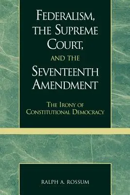 Federalismo, Corte Suprema e diciassettesimo emendamento: L'ironia della democrazia costituzionale - Federalism, the Supreme Court, and the Seventeenth Amendment: The Irony of Constitutional Democracy