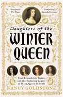 Figlie della Regina d'Inverno - Quattro straordinarie sorelle, la corona di Boemia e la duratura eredità di Maria, Regina di Scozia - Daughters of the Winter Queen - Four Remarkable Sisters, the Crown of Bohemia and the Enduring Legacy of Mary, Queen of Scots