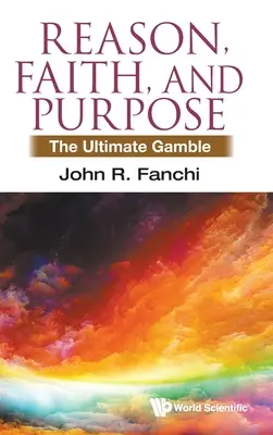 Ragione, fede e scopo: la scommessa finale - Reason, Faith, and Purpose: The Ultimate Gamble