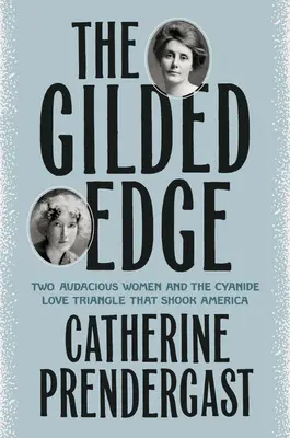 The Gilded Edge: Due donne audaci e il triangolo amoroso al cianuro che sconvolse l'America - The Gilded Edge: Two Audacious Women and the Cyanide Love Triangle That Shook America