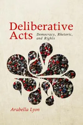Atti deliberativi: Democrazia, retorica e diritti - Deliberative Acts: Democracy, Rhetoric, and Rights