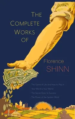 Le opere complete di Florence Scovel Shinn: Il gioco della vita e come giocarlo; La tua parola è la tua bacchetta; La porta segreta del successo; e Il potere di - The Complete Works of Florence Scovel Shinn: The Game of Life and How to Play It; Your Word Is Your Wand; The Secret Door to Success; and The Power of