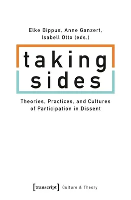 Schierarsi: Teorie, pratiche e culture della partecipazione al dissenso - Taking Sides: Theories, Practices, and Cultures of Participation in Dissent