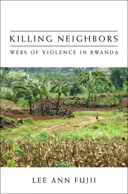 Uccidere i vicini: Reti di violenza in Ruanda - Killing Neighbors: Webs of Violence in Rwanda
