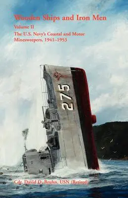 Navi di legno e uomini di ferro: I dragamine costieri e a motore della Marina degli Stati Uniti, 1941-1953 - Wooden Ships and Iron Men: The U.S. Navy's Coastal and Motor Minesweepers, 1941-1953