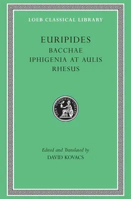 Baccanti. Ifigenia ad Aulis. Reso - Bacchae. Iphigenia at Aulis. Rhesus