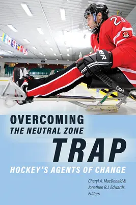 Superare la trappola della zona neutra: Gli agenti del cambiamento nell'hockey - Overcoming the Neutral Zone Trap: Hockey's Agents of Change