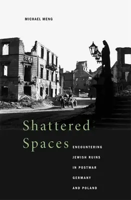 Spazi infranti: Incontrare le rovine ebraiche nella Germania e nella Polonia del dopoguerra - Shattered Spaces: Encountering Jewish Ruins in Postwar Germany and Poland