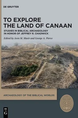 Esplorare la terra di Canaan: Studi di archeologia biblica in onore di Jeffrey R. Chadwick - To Explore the Land of Canaan: Studies in Biblical Archaeology in Honor of Jeffrey R. Chadwick