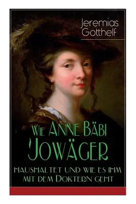 Come Anne Bbi Jowger haushaltet e come si comporta con il suo interlocutore: Familiensaga in zwei Bnden - Romanzo storico - Wie Anne Bbi Jowger haushaltet und wie es ihm mit dem Doktern geht: Familiensaga in zwei Bnden - Historischer Roman