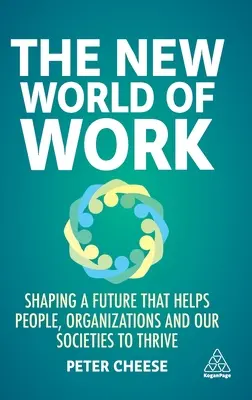 Il nuovo mondo del lavoro: Dare forma a un futuro che aiuti le persone, le organizzazioni e le nostre società a prosperare - The New World of Work: Shaping a Future That Helps People, Organizations and Our Societies to Thrive