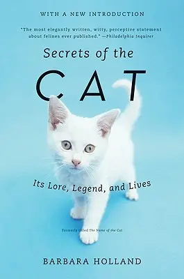 I segreti del gatto: la sua storia, la sua leggenda e la sua vita - Secrets of the Cat: Its Lore, Legend, and Lives