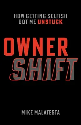 Owner Shift: Come l'egoismo mi ha liberato dal blocco - Owner Shift: How Getting Selfish Got Me Unstuck