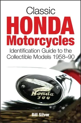 Moto Honda classiche: Guida all'identificazione dei modelli da collezione 1958-90 - Classic Honda Motorcycles: Identification Guide to the Collectible Models 1958-90