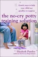Soluzione per l'addestramento al vasino senza pianti: Modi gentili per aiutare il vostro bambino a dire addio ai pannolini (edizione UK) - No-Cry Potty Training Solution: Gentle Ways to Help Your Child Say Good-Bye to Nappies 'UK Edition'
