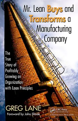 Mr. Lean acquista e trasforma un'azienda manifatturiera: La vera storia della crescita redditizia di un'organizzazione con i principi Lean - Mr. Lean Buys and Transforms a Manufacturing Company: The True Story of Profitably Growing an Organization with Lean Principles