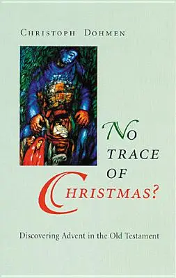 Nessuna traccia del Natale? Alla scoperta dell'Avvento nell'Antico Testamento - No Trace of Christmas?: Discovering Advent in the Old Testament