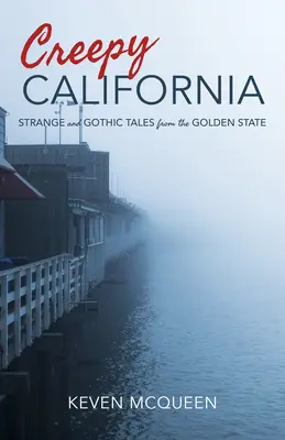 Inquietante California: Storie strane e gotiche dal Golden State - Creepy California: Strange and Gothic Tales from the Golden State